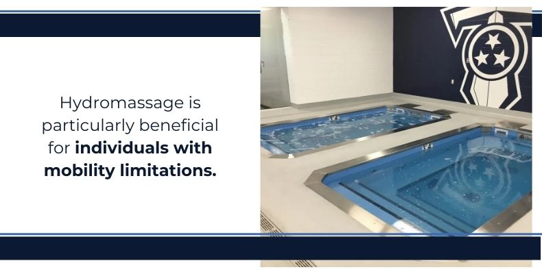Hydromassage is particularly beneficial for individuals with mobility limitations